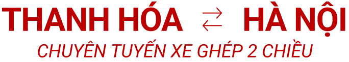 Thanh Hóa ⇄ Hà Nội Chuyên Tuyến Xe Ghép 2 Chiều